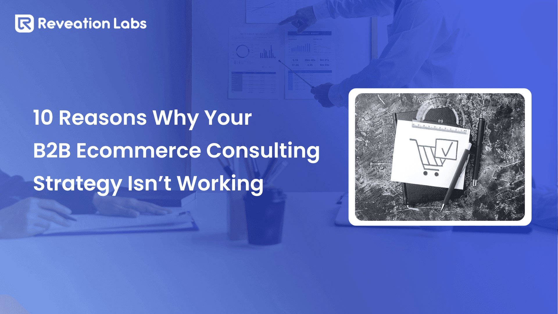 10 Reasons Why Your  B2B Ecommerce Consulting Strategy Isn’t Working