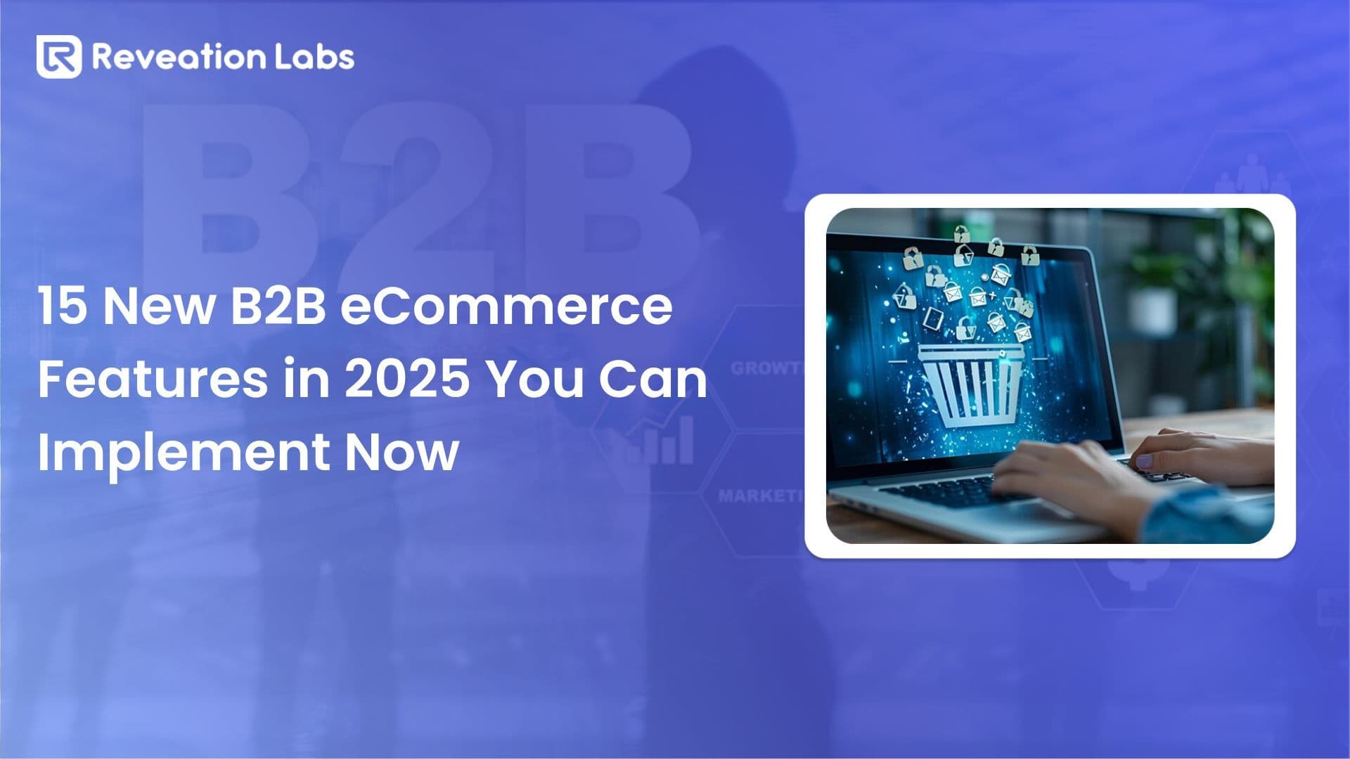 15 New B2B eCommerce Features in 2025 You Can Implement Now
