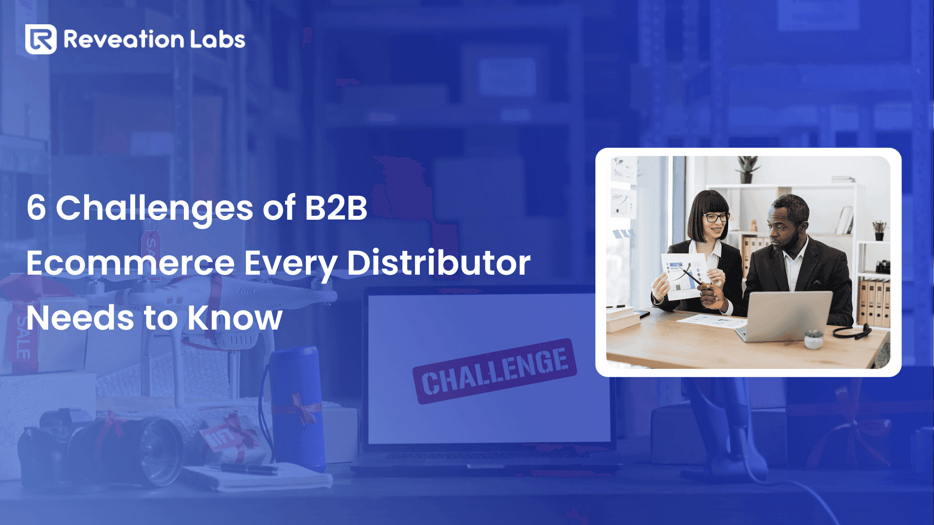 6 Challenges of B2B Ecommerce Every Distributor Needs to Know