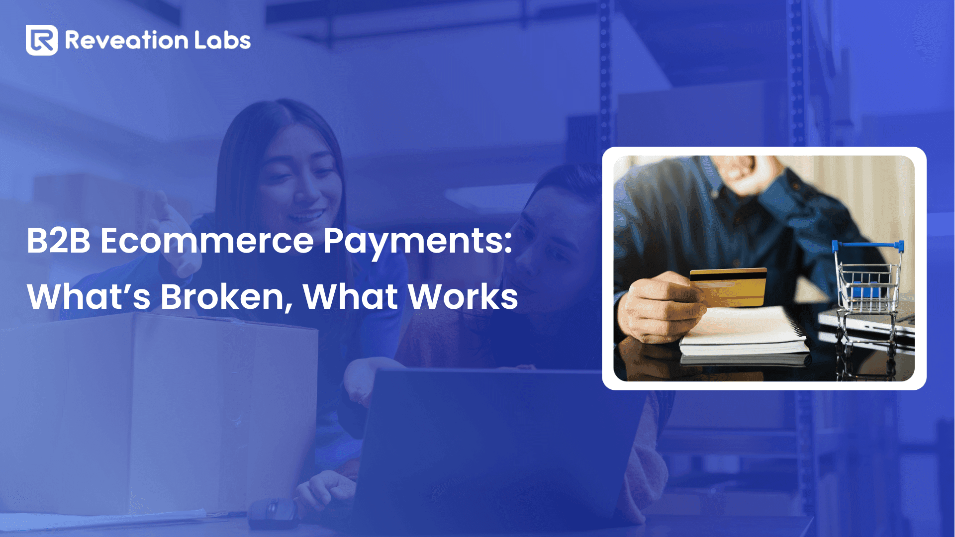 B2B Ecommerce Payments: What’s Broken, What Works