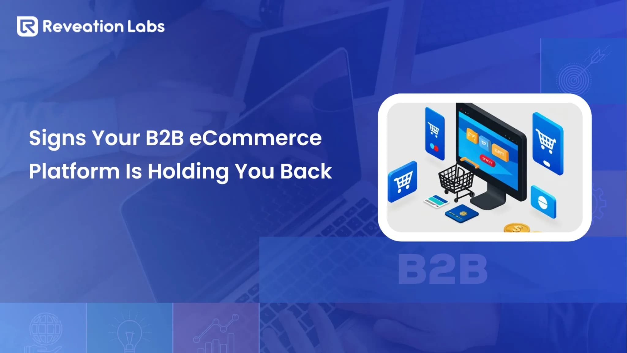 Signs Your B2B eCommerce Platform Is Holding You Back