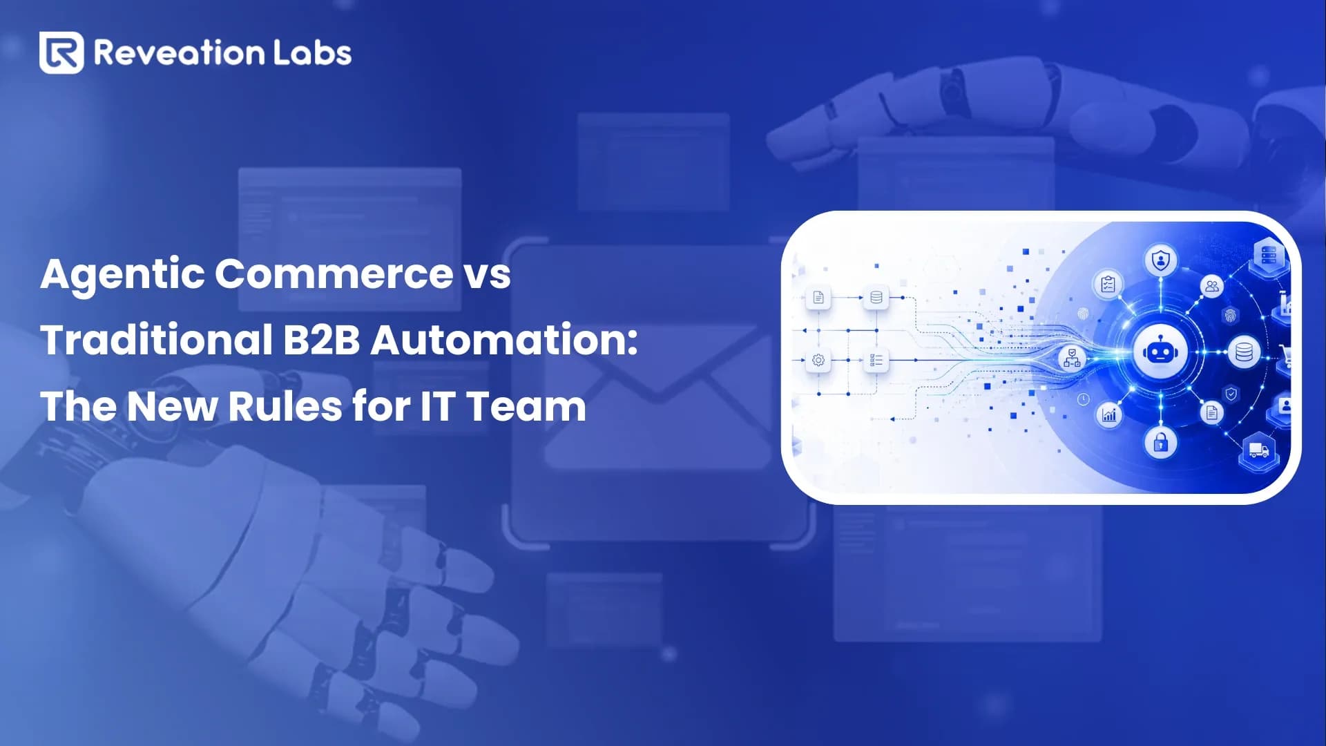 Agentic Commerce vs Traditional B2B Automation: What IT Teams Own Now