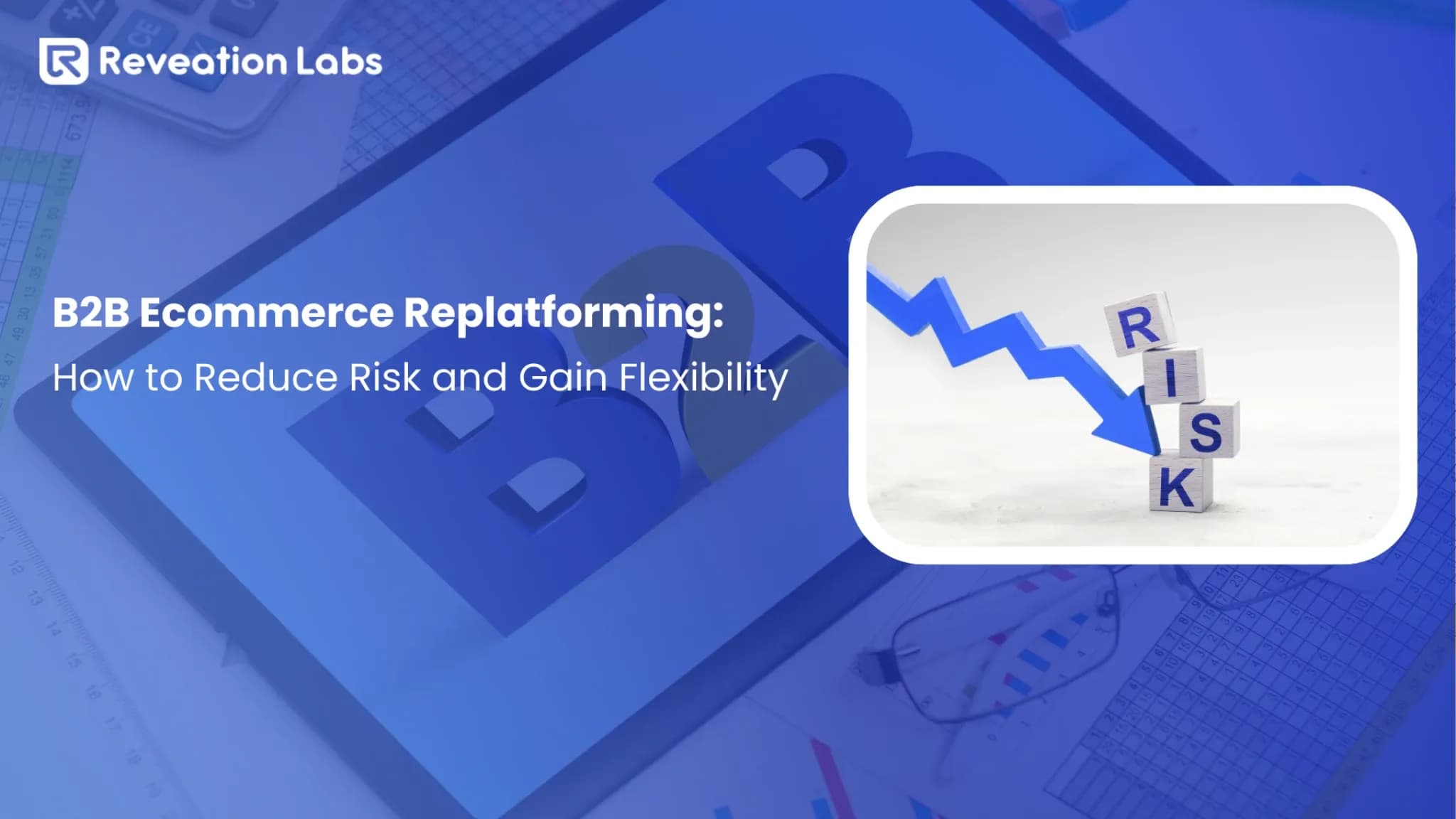 B2B Ecommerce Replatforming: How to Reduce Risk and Gain Flexibility