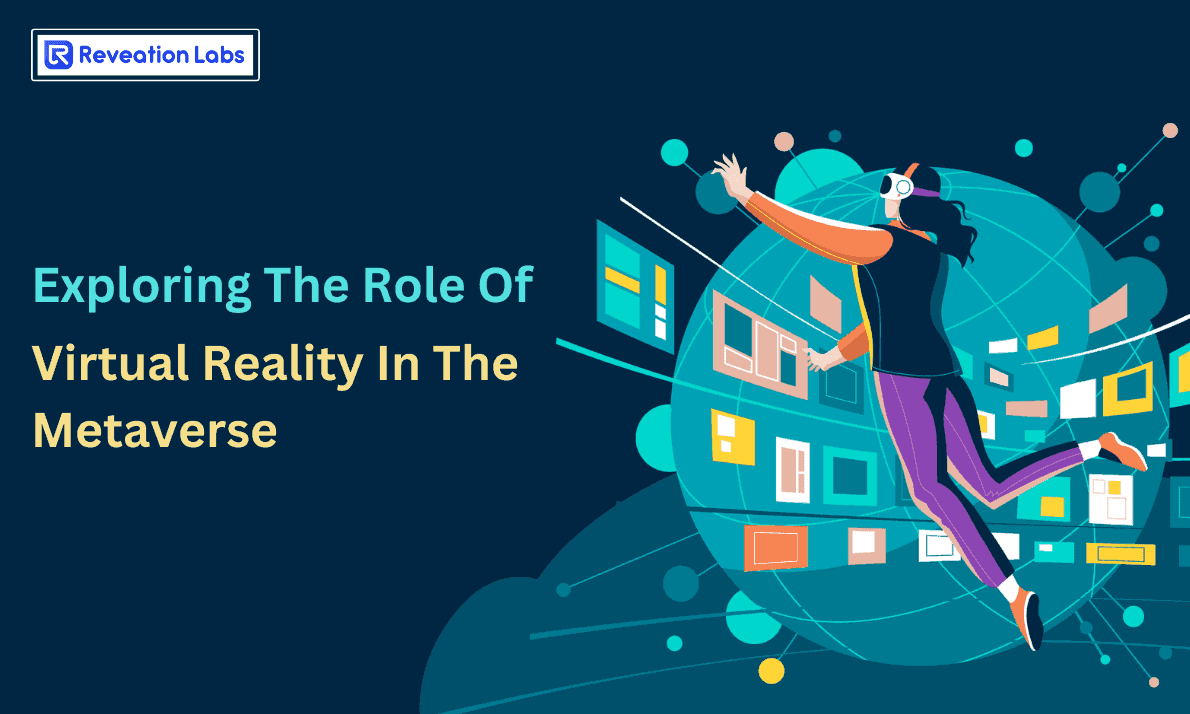 Exploring the Role of Virtual Reality in the Metaverse- Reveation Labs