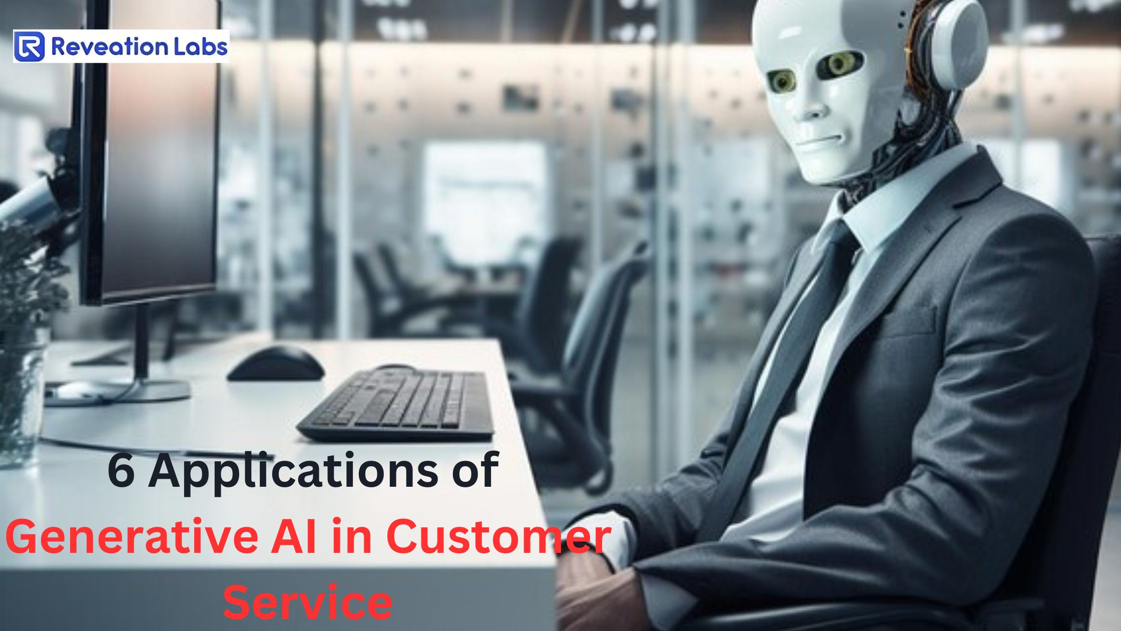 6 Applications of Generative AI in Customer Service